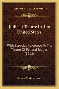 Cover image for Judicial Tenure in the United States: With Especial Reference to the Tenure of Federal Judges (1918)