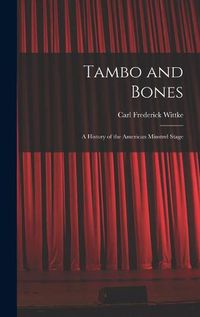 Cover image for Tambo and Bones: a History of the American Minstrel Stage