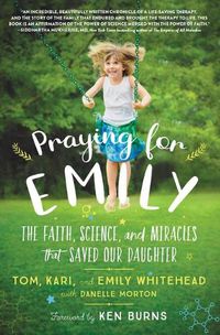 Cover image for Praying for Emily: The Faith, Science, and Miracles That Saved Our Daughter