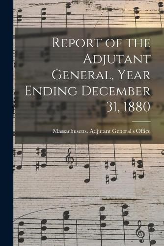 Cover image for Report of the Adjutant General, Year Ending December 31, 1880