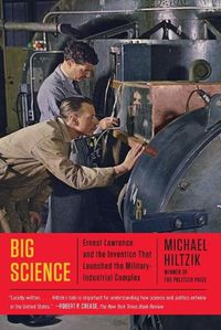 Cover image for Big Science: Ernest Lawrence and the Invention That Launched the Military-Industrial Complex