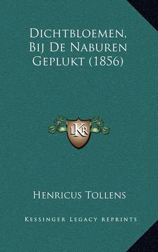 Cover image for Dichtbloemen, Bij de Naburen Geplukt (1856)