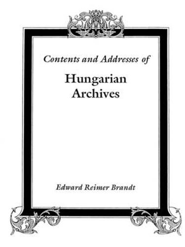 Cover image for Contents and Addresses of Hungarian Archives