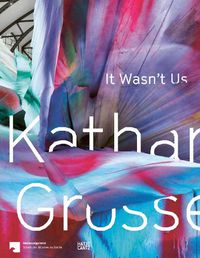 Cover image for Katharina Grosse: It Wasn't Us