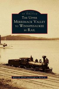 Cover image for Upper Merrimack Valley to Winnipesaukee by Rail