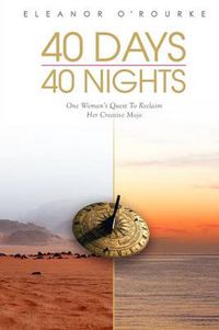 Cover image for 40 Days 40 Nights: One Woman's Quest to Reclaim Her Creative Mojo