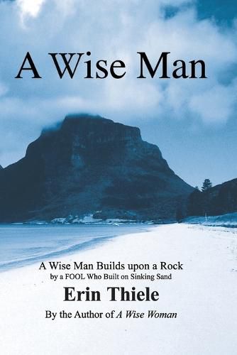 Cover image for A Wise Man: A Wise Man Builds upon a Rock and Not on Sinking Sand: a Manual for Men