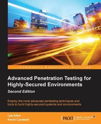 Cover image for Advanced Penetration Testing for Highly-Secured Environments -