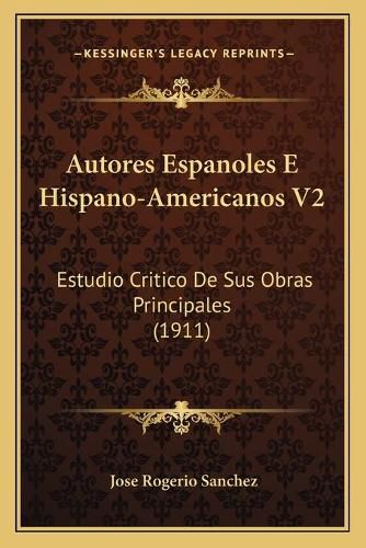 Autores Espanoles E Hispano-Americanos V2: Estudio Critico de Sus Obras Principales (1911)