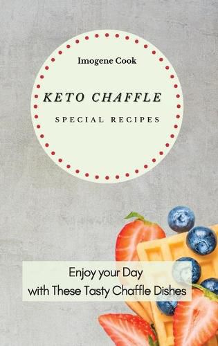 Cover image for Keto Chaffle Special Recipes: Enjoy Your Day with These Tasty Chaffle Dishes