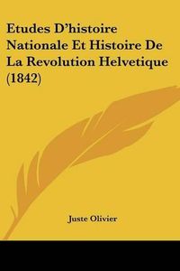 Cover image for Etudes D'Histoire Nationale Et Histoire de La Revolution Helvetique (1842)