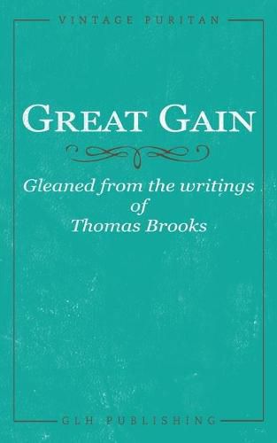 Great Gain: Gleaned from the writings of Thomas Brooks