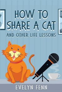 Cover image for How to Share a Cat and Other Life Lessons