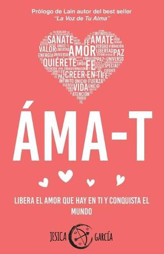 Cover image for Ama-T: Libera el amor que hay en ti y conquista el mundo