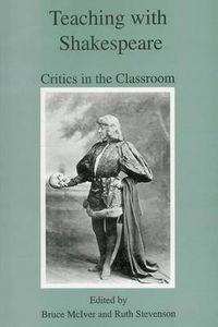 Cover image for Teaching With Shakespeare: Critics in the Classroom