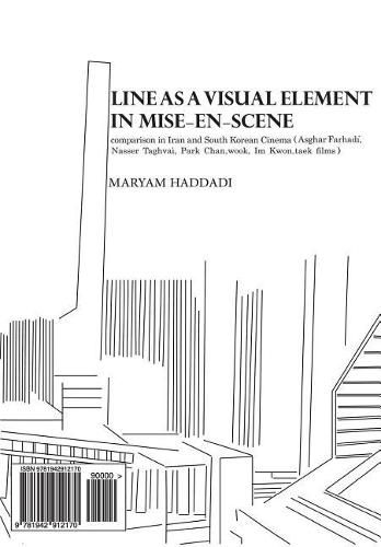 Cover image for Line as a Visual Element in Mise-En-Scene: Comparison in Iran and South Korean Cinema (Asghar Farhadi, Nasser Taghvai, Park Chan-Wook, Im Kwon-Taek Films)