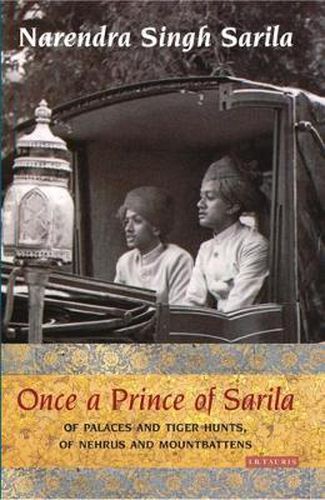 Cover image for Once a Prince of Sarila: Of Palaces and Tiger Hunts, of Nehrus and Mountbattens