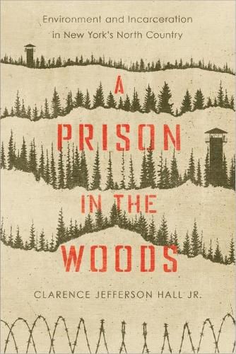 A Prison in the Woods: Environment and Incarceration in New York's North Country