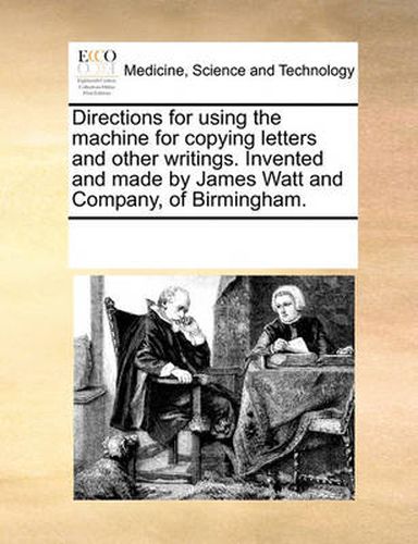 Cover image for Directions for Using the Machine for Copying Letters and Other Writings. Invented and Made by James Watt and Company, of Birmingham.