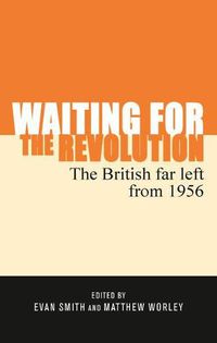 Cover image for Waiting for the Revolution: The British Far Left from 1956