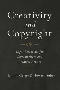 Cover image for Creativity and Copyright: Legal Essentials for Screenwriters and Creative Artists