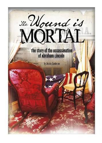 The Wound is Mortal - Assassination of Abraham Lincoln