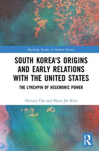 Cover image for South Korea's Origins and Early Relations with the United States