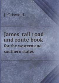 Cover image for James' rail road and route book for the western and southern states