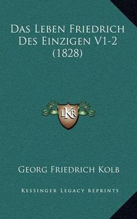 Cover image for Das Leben Friedrich Des Einzigen V1-2 (1828)