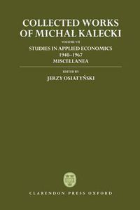 Cover image for Collected Works of Michal Kalecki: Volume VII: Studies in Applied Economics 1940-1967; Miscellanea