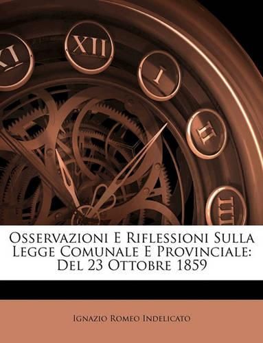 Cover image for Osservazioni E Riflessioni Sulla Legge Comunale E Provinciale: del 23 Ottobre 1859