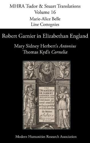 Robert Garnier in Elizabethan England: Mary Sidney Herbert's 'Antonius' and Thomas Kyd's 'Cornelia