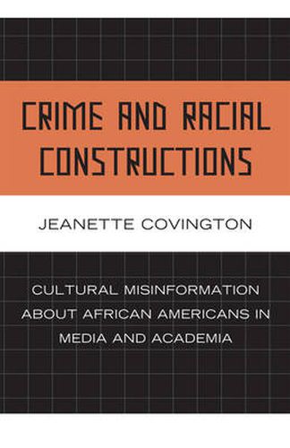Cover image for Crime and Racial Constructions: Cultural Misinformation about African Americans in Media and Academia