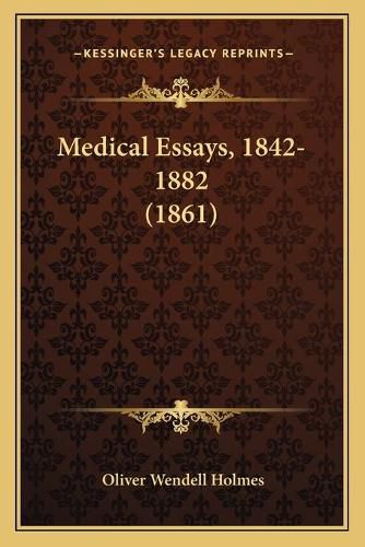 Cover image for Medical Essays, 1842-1882 (1861)