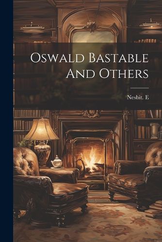 Oswald Bastable And Others