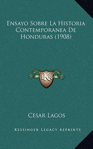 Cover image for Ensayo Sobre La Historia Contemporanea de Honduras (1908)