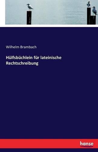 Hulfsbuchlein fur lateinische Rechtschreibung