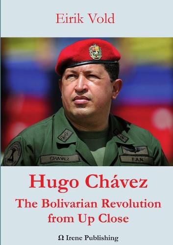 Hugo Chavez The Bolivarian Revolution from Up Close