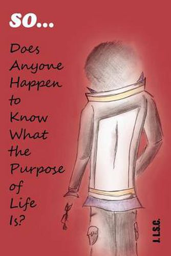 Cover image for So . . . Does Anyone Happen to Know What the Purpose of Life Is?