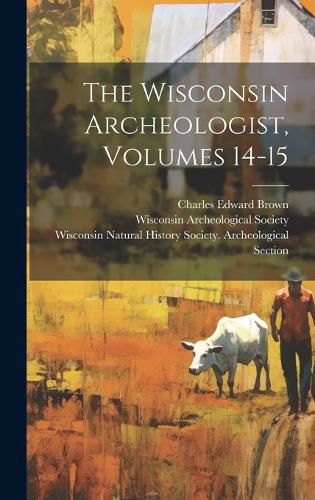 Cover image for The Wisconsin Archeologist, Volumes 14-15