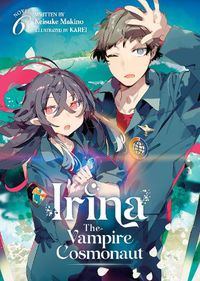 Cover image for Irina: The Vampire Cosmonaut (Light Novel) Vol. 6