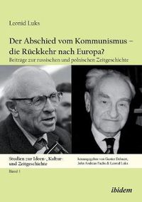 Cover image for Der Abschied vom Kommunismus - die Ruckkehr nach Europa?: Beitrage zur russischen und polnischen Zeitgeschichte