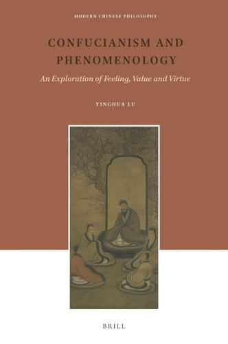 Cover image for Confucianism and Phenomenology: An Exploration of Feeling, Value and Virtue