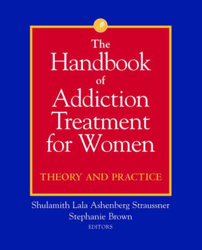 Cover image for The Handbook of Addiction Treatment for Women: Theory and Practice