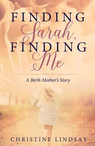 Cover image for Finding Sarah, Finding Me: A Birth Mother's Story