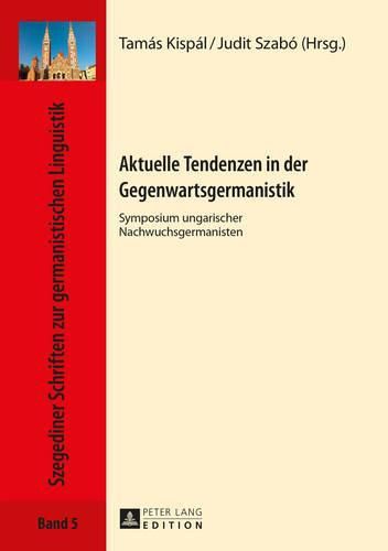 Cover image for Aktuelle Tendenzen in Der Gegenwartsgermanistik: Symposium Ungarischer Nachwuchsgermanisten