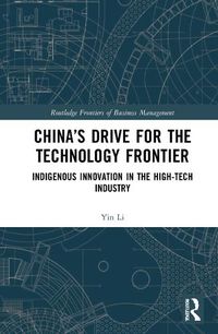 Cover image for China's Drive for the Technology Frontier: Indigenous Innovation in the High-Tech Industry