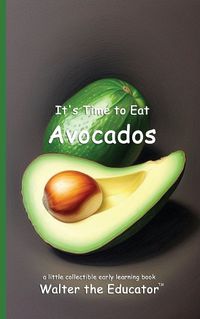 Cover image for It's Time to Eat Avocados