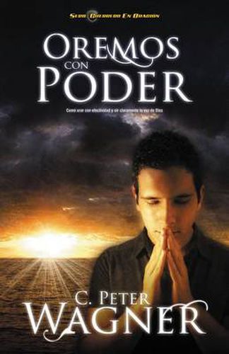 Cover image for Oremos con poder: Como orar con efectividad y oir claramente la voz de Dios