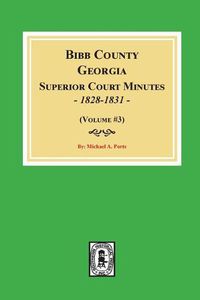 Cover image for Bibb County, Georgia Superior Court Minutes, 1828-1831. (Volume #3)